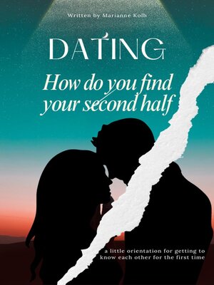 cover image of Dating How do you find your second half | a little orientation for getting to know each other for the first time